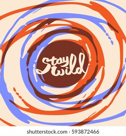 "Stay wild" poster with abstract spot