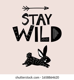 "stay wild" scandinavian trend inscription, cute hare running, black and white poster, t-shirt print