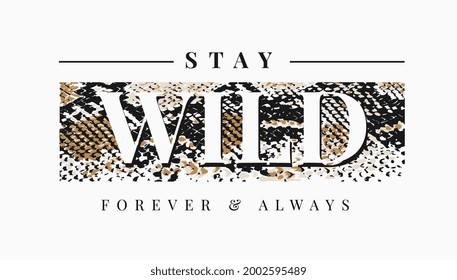 stay wild slogan on snake skin pattern background for fashion print