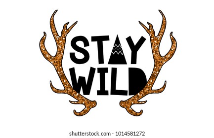 Stay wild slogan vector for t-shirt printing and embroidery. patches, badges. Graphic tee and printed design. 