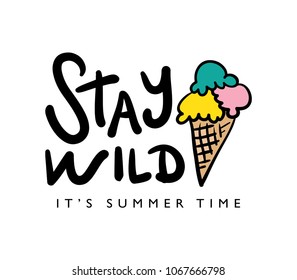 Stay wild text and ice cream drawing / Vector illustration design for fashion graphics, slogan tees, prints, stickers and other uses.