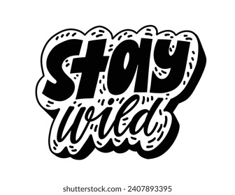 Stay wild — text lettering. Quote incription. Cute doodle cartoon style vector illustration. Isolated on white.