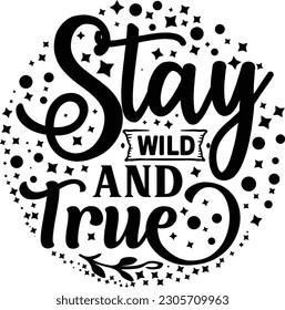Stay Wild and True svg , motivational design, motivational Svg design