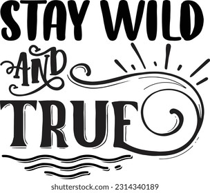 Stay Wild and True svg, Motivational SVG Design, Motivational quotes design