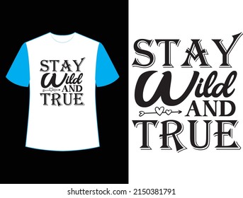 stay wild and true svg t shirt design