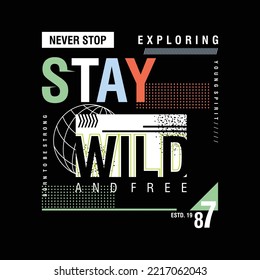 Stay Wild T-shirt And Apparel Design And Textured Lettering. Vector Print, Typography, Poster, Wall Murals