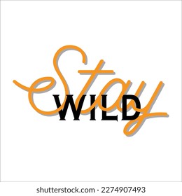 Stay Wild typographic design with Modern, simple, minimal style. Stay wild Great lettering and calligraphy for greeting cards, stickers, banners, prints and home interior decor. Vector illustration