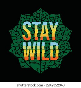 Stay Wild, Typography Graphic Design For T-Shirt Prints, Vector Illustration