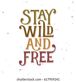 Stay wild typography. Hand crafted design element for prints, posters, decor. Vector lettering vintage illustration.