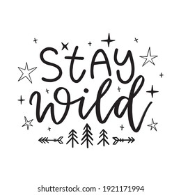 Stay Wild typography. Hand drawn lettering phrase. Vector illustration for prints, banner, poster, t-shirt, sticker and postcard. Motivational quotes.