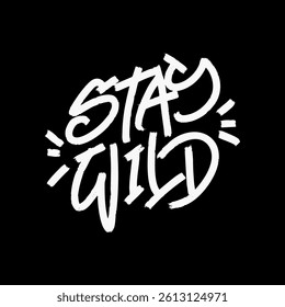 Stay Wild typography Lettering font Grunge distressed Texture Composition Design for clothing or Poster ink motivational inspirational quotes phrases handwritten Hand drawn brush vector 