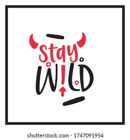 Stay wild, vector hand drawn lettering poster. Cute t shirt typography design.