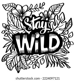 Stay wild word hand lettering with floral decoration.