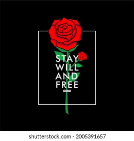 Stay Will And Free,Rose t shirt design vector.