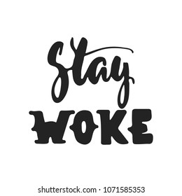 Stay woke - hand drawn lettering phrase isolated on the black background. Fun brush ink vector illustration for banners, greeting card, poster design