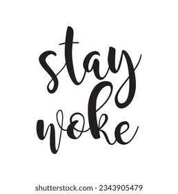 Stay woke - hand drawn lettering phrase isolated on the white background. Fun brush ink vector illustration for banners, greeting card, poster design