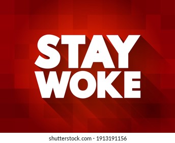 Stay Woke - means to remain aware and vigilant about social and political issues, text concept background