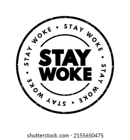 Stay Woke - means to remain aware and vigilant about social and political issues, text concept stamp