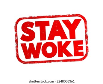 Stay Woke - means to remain aware and vigilant about social and political issues, text concept stamp