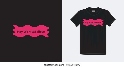 Stay work and believe typography t-shirt design. Famous quotes t-shirt design.