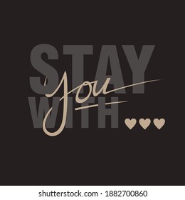 STAY WITH YOU typography graphic design, for t-shirt prints, vector illustration
