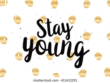 Stay young inspirational inscription. Greeting card with calligraphy. Hand drawn lettering design. Photo overlay. Typography for birthday, poster or clothing design. Vector invitation.