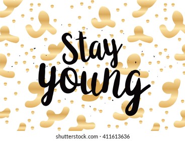 Stay young inspirational inscription. Greeting card with calligraphy. Hand drawn lettering design. Photo overlay. Typography for birthday, poster or clothing design. Vector invitation.