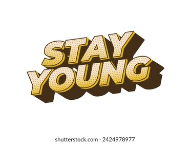 Stay young. Text effect design in 3D look with eye catching colors