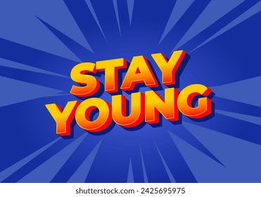 Stay young. Text effect design in 3D look with eye catching colors