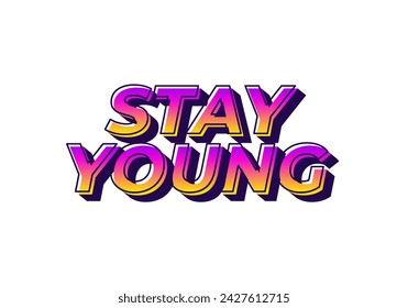 Stay young. Text effect design in 3D look with eye catching colors