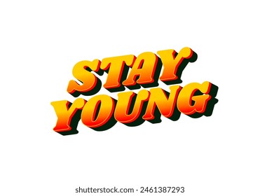 Stay young. Text effect design in 3D look with eye catching colors