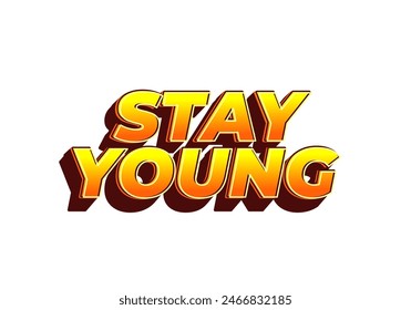 Stay young. Text effect design in 3D look with eye catching colors