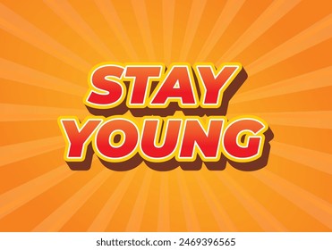 Stay young. Text effect design in 3D look with eye catching colors