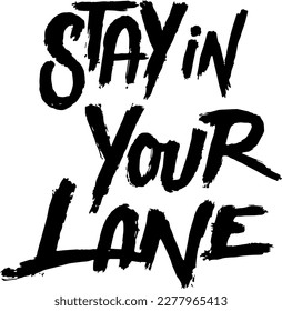 Stay in your lane inspirational quote. Handlettering Quote. Inspirational slogan good for greeting cards, flyer, social media, web, t-shirt design, posters, ads, instagram, etc. Vector Illustration.