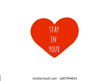 Stay in your - lettering and red heart shape, isolated on whie, message for self quarantine period. Minimal vector design with stylish white letters in red heart, which means: ''stay in your heart".