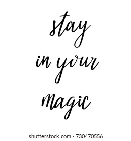 Stay in Your Magic vector lettering quote, black on white typography, poster with hand drawn calligraphy