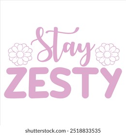 STAY ZESTY  FLOWER T-SHIRT DESIGN