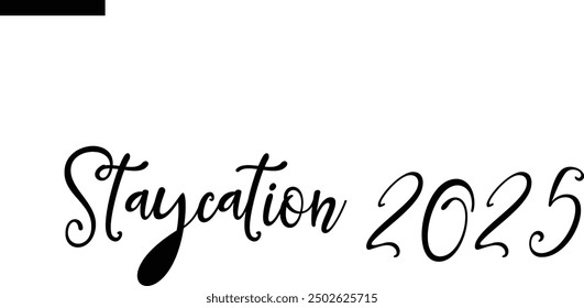 Staycation 2025 Travel Saying Typography Text