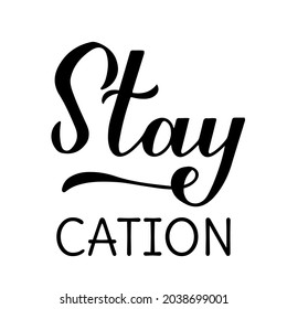 Staycation calligraphy hand lettering isolated on white. Stay home vacation and local tourism concept. Vector template for poster, banner, flyer, sticker, t-shirt, etc. 