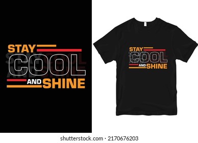 Stay-cool-and-shine modern quotes stylish and perfect typography t-shirt Design