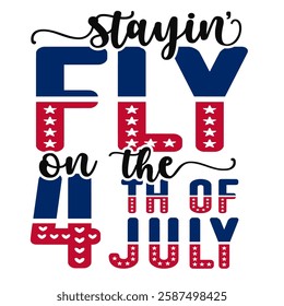 Stayin' Fly On The 4th Of July | Fourth Of July | Independence Day | Patriotic | America