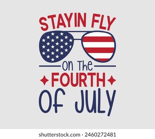 Stayin Fly On The Fourth Of July, The 4th of July National Holiday, Vector Illustration