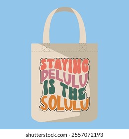 Staying Delulu Is The Solulu Typography t-shirt, tote bag.