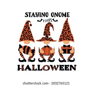 Staying Gnome this halloween. Halloween Gnomes Vector Illustration. Quote Design.