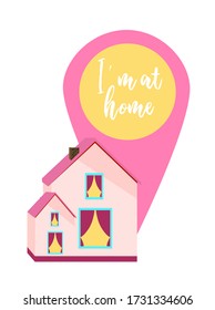 I'm staying home. Motivational poster. House on a white background. Geolocation sign .Vector illustration