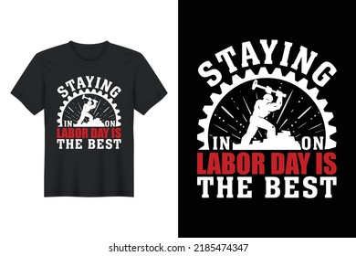 Staying Labor Day Is the Best, Labor Day T Shirt Design