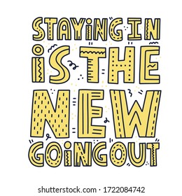 Staying in is the new going out quote. HAnd drawn vector lettering for t shirt, poster, banner.