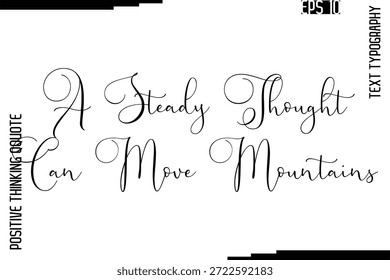 Un pensamiento constante puede mover montañas   -Inspirado Citas positivas Letras escritas a mano Vector de texto cursivo