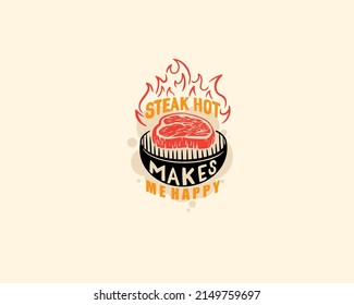 Steak hot makes me happy typography