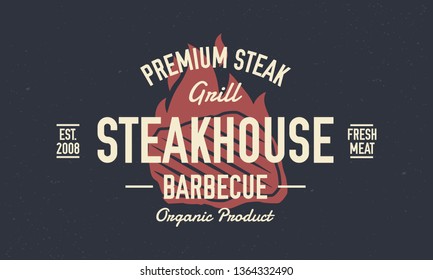 Steak House logo, poster. Vintage Steakhouse or barbecue restaurant logo, emblem. Trendy retro logo. Vintage poster with steak and fire flame. Vector print with grunge texture.
